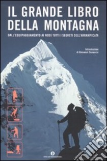 Il grande libro della montagna. Dall'equipaggiamento ai nodi tutti i segreti dell'arrampicata libro di Cox S. M. (cur.); Fulsaas K. (cur.)