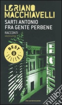 Sarti Antonio. Fra gente perbene. Racconti. Vol. 1 libro di Macchiavelli Loriano; Carloni M. (cur.); Pirani R. (cur.)