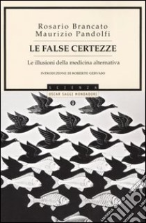 Le false certezze. Le illusioni della medicina alternativa libro di Brancato Rosario - Pandolfi Maurizio