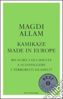 Kamikaze made in Europe libro di Allam Magdi C.