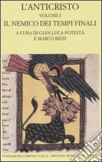 L'anticristo. Testo greco e latino a fronte. Vol. 1: Il nemico dei tempi finali. Testi dal II al IV secolo libro di Potestà G. L. (cur.); Rizzi M. (cur.)