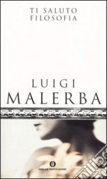 Ti saluto filosofia libro di Malerba Luigi