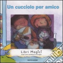 Un cucciolo per amico. Libri magici libro di King Sue