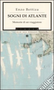 Sogni di Atlante. Memorie di un viaggiatore libro di Bettiza Enzo