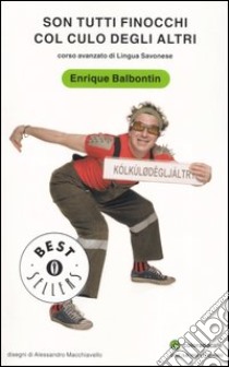 Son tutti finocchi col culo degli altri. Corso avanzato di lingua savonese libro di Balbontin Enrique