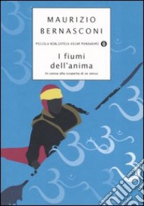 I fiumi dell'anima. In canoa alla scoperta di se stessi libro di Bernasconi Maurizio