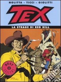 Tex. La strage di Red Hill libro di Nolitta Guido; Ticci Giovanni; Giolitti Alberto