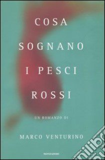 Cosa sognano i pesci rossi libro di Venturino Marco