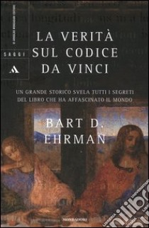 La verità sul Codice da Vinci libro di Ehrman Bart D.