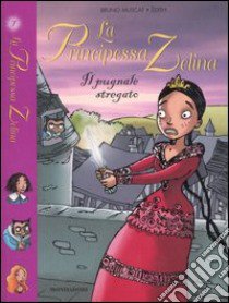 Il Pugnale stregato. La principessa Zelina. Vol. 7 libro di Muscat Bruno