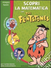 Scopri la matematica con The Flintstones. Per il 1° biennio libro di Panini Allegra