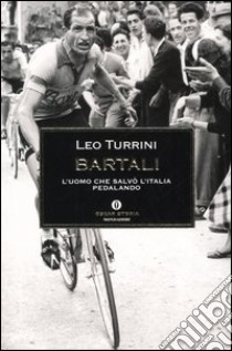 Bartali. L'uomo che salvò l'Italia pedalando libro di Turrini Leo