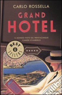 Grand Hotel. Il mondo visto da trentacinque camere d'albergo libro di Rossella Carlo