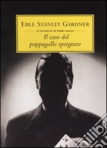 Il caso del pappagallo spergiuro libro di Gardner Erle Stanley