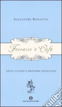 Fessarìe 'e cafè. Detti, facezie e proverbi napoletani libro di Bonavita Salvatore