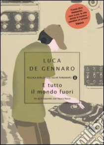 E tutto il mondo fuori. Un dj in tournée con Vasco Rossi libro di De Gennaro Luca