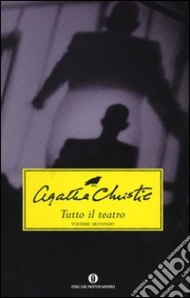 Tutto il teatro: Testimone d'accusa-Il rifugio-Nel regno di Amenothep (2) libro di Christie Agatha