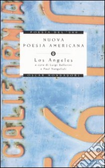 Nuova poesia americana. Los Angeles. Testo inglese a fronte libro di Ballerini L. (cur.); Vangelisti P. (cur.)