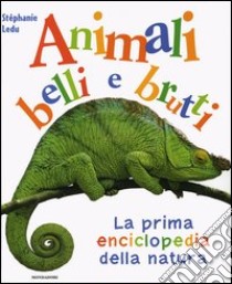 La prima enciclopedia della natura. Animali belli e brutti libro di Ledu Stéphanie