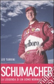 Schumacher. La leggenda di un uomo normale libro di Turrini Leo