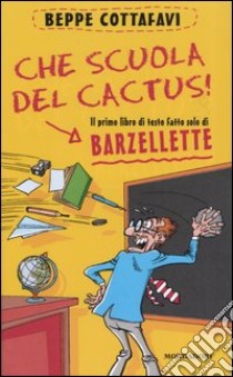 Che scuola del cactus! Il primo libro di testo fatto solo di barzellette libro di Cottafavi Beppe