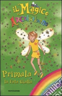 Primula, la fata gialla. Il magico arcobaleno. Vol. 3 libro di Meadows Daisy