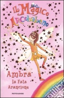 Ambra, la fata arancione. Il magico arcobaleno. Vol. 2 libro di Meadows Daisy