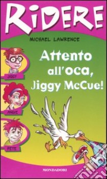 Attento all'oca, Jiggy McCue! libro di Lawrence Michael