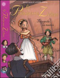 Trappola in teatro. La principessa Zelina. Vol. 10 libro di Muscat Bruno