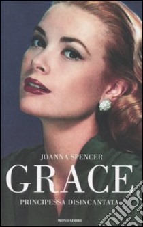 Grace. Principessa disincantata libro di Spencer Joanna