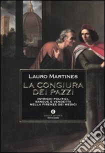 La congiura dei Pazzi. Intrighi politici, sangue e vendetta nella Firenze dei Medici libro di Martines Lauro