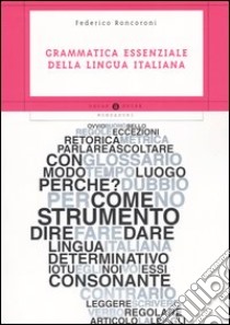 Grammatica essenziale della lingua italiana libro di Roncoroni Federico