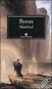 Manfred. Testo inglese a fronte libro di Byron George G.; Buffoni F. (cur.)