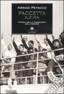 Faccetta nera. Storia della conquista dell'impero libro di Petacco Arrigo