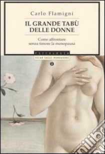 Il grande tabù delle donne. Come affrontare senza timori la menopausa libro di Flamigni Carlo