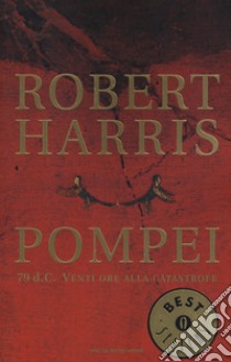 Pompei. 79 d.C. Venti ore alla catastrofe libro di Harris Robert