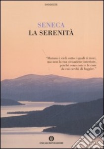 La serenità libro di Seneca Lucio Anneo; Raffo S. (cur.)