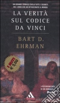 La verità sul Codice da Vinci libro di Ehrman Bart D.