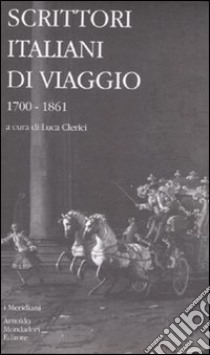 Scrittori italiani di viaggio. Vol. 1: 1700-1861 libro di Clerici L. (cur.)
