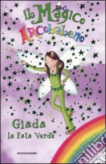 Giada la fata verde. Il magico arcobaleno. Vol. 4 libro di Meadows Daisy