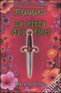 La città dei fiori. Stravaganza libro di Hoffman Mary