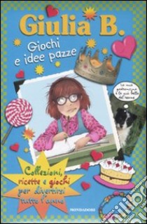 Giochi e idee pazze. Collezioni, ricette e giochi per divertirsi tutto l'anno libro di Tartaglia Franca