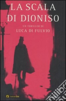 La Scala di Dioniso libro di Luca Di Fulvio