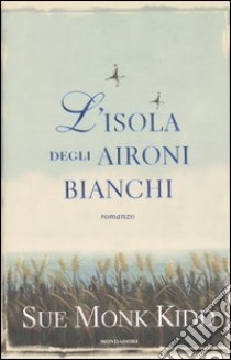 L'isola degli aironi bianchi libro di Kidd Sue M.