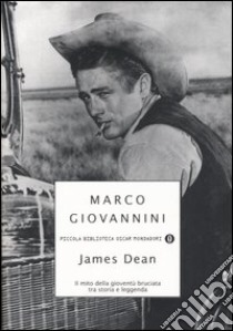 James Dean. Il mito della gioventù bruciata tra storia e leggenda libro di Giovannini Marco