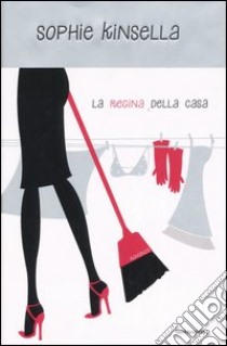 La regina della casa libro di Kinsella Sophie