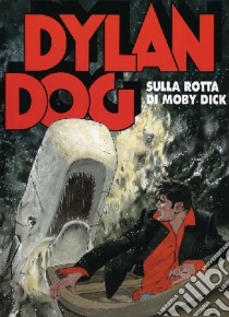 Dylan Dog sulla rotta di Moby Dick libro di Faraci Tito