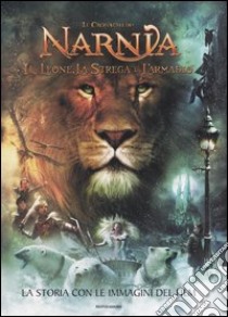 La storia con le immagini del film. Il leone, la strega e l'armadio. Le cronache di Narnia libro