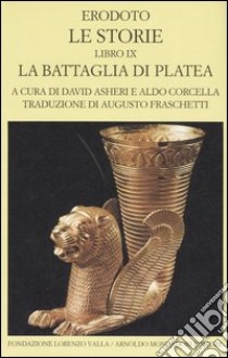 Le storie. Libro 9°: La battaglia di Platea. Testo greco a fronte libro di Erodoto; Asheri D. (cur.); Corcella A. (cur.)