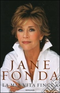 La mia vita finora libro di Fonda Jane